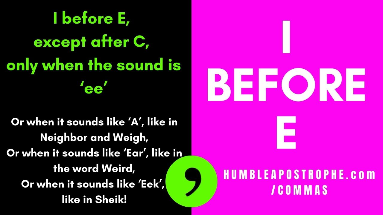 I Before E except after C when sounding like EEE